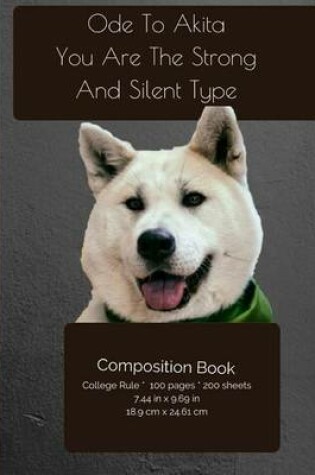 Cover of The Akita Dog - Strong And Silent - Composition Notebook