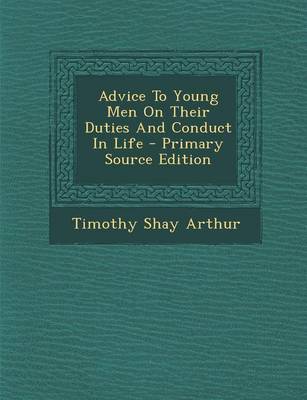 Book cover for Advice to Young Men on Their Duties and Conduct in Life - Primary Source Edition