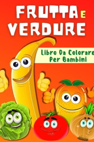 Cover of Libro Da Colorare Frutta E Verdura Per Bambini