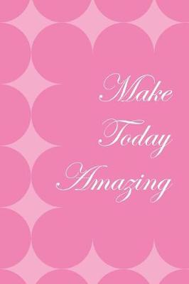 Book cover for Make Today Amazing