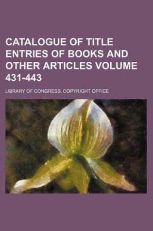 Cover of Catalogue of Title Entries of Books and Other Articles Volume 431-443