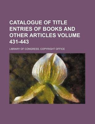 Book cover for Catalogue of Title Entries of Books and Other Articles Volume 431-443