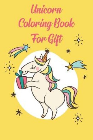 Cover of Unicorn Coloring Book For Gift