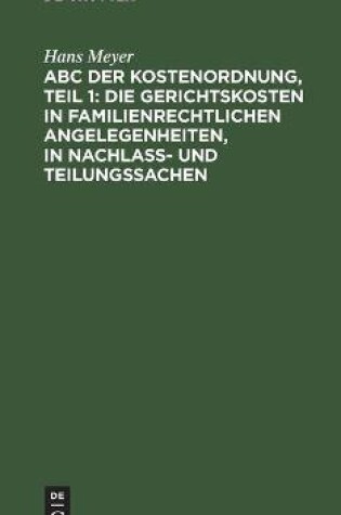 Cover of ABC Der Kostenordnung, Teil 1: Die Gerichtskosten in Familienrechtlichen Angelegenheiten, in Nachlaß- Und Teilungssachen