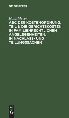 Book cover for ABC Der Kostenordnung, Teil 1: Die Gerichtskosten in Familienrechtlichen Angelegenheiten, in Nachlaß- Und Teilungssachen