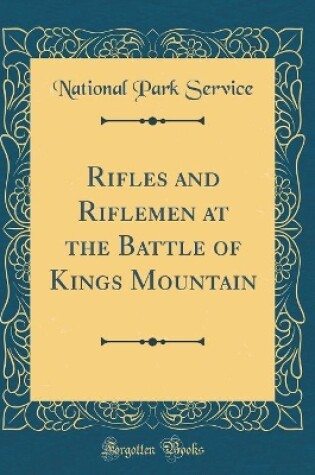 Cover of Rifles and Riflemen at the Battle of Kings Mountain (Classic Reprint)