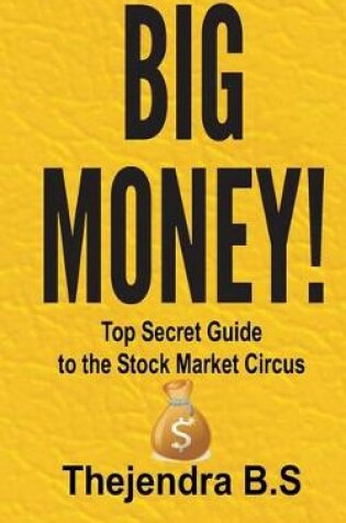 Cover of Big Money! - Top Secret Guide to the Stock Market Circus