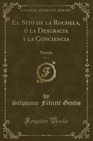 Cover of El Sito de la Rochela, Ó La Desgracia Y La Conciencia, Vol. 1