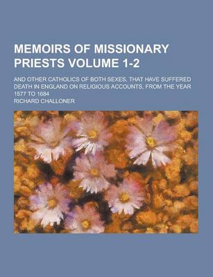 Book cover for Memoirs of Missionary Priests; And Other Catholics of Both Sexes, That Have Suffered Death in England on Religious Accounts, from the Year 1577 to 168