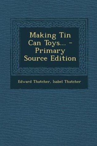 Cover of Making Tin Can Toys... - Primary Source Edition