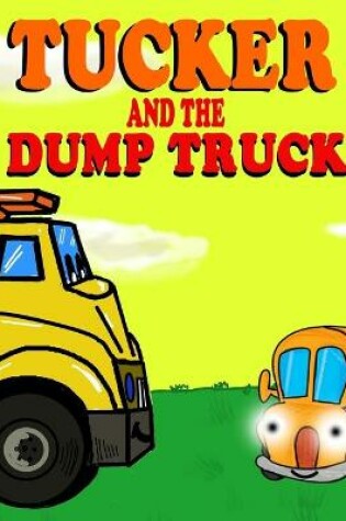 Cover of Tucker and the Dump Truck