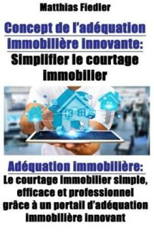 Cover of Concept de l'Adéquation Immobilière Innovante: Simplifier Le Courtage Immobilier: Adéquation Immobilière