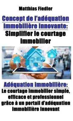 Book cover for Concept de l'Adéquation Immobilière Innovante: Simplifier Le Courtage Immobilier: Adéquation Immobilière