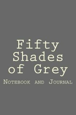 Cover of Fifty Shades of Grey Blank Notebook and Journal