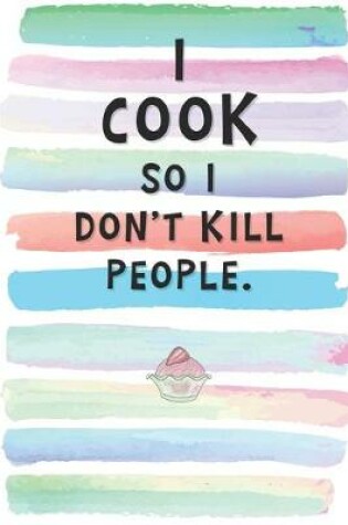 Cover of I Cook So I Don't Kill People