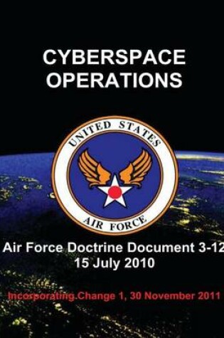 Cover of Cyberspace Operations - Air Force Doctrine Document (AFDD) 3-12