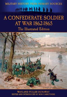 Book cover for A Confederate Soldier At War - 1862-1865 - The Illustrated Edition - Military History from Primary Sources