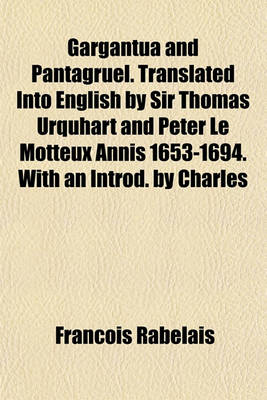 Book cover for Gargantua and Pantagruel. Translated Into English by Sir Thomas Urquhart and Peter Le Motteux Annis 1653-1694. with an Introd. by Charles