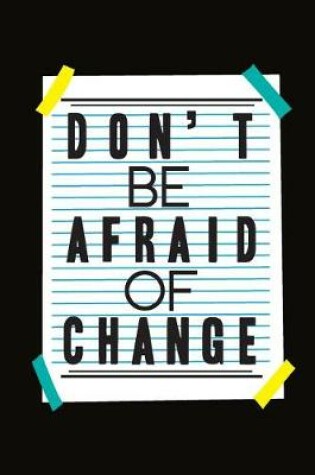 Cover of Don't Be Afraid of Change