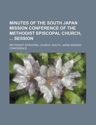 Book cover for Minutes of the South Japan Mission Conference of the Methodist Episcopal Church, Session