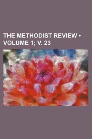 Cover of The Methodist Review (Volume 1; V. 23)