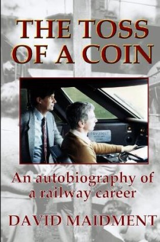 Cover of The Toss of a Coin: An autobiography of a railway career