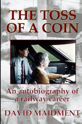 Book cover for The Toss of a Coin: An autobiography of a railway career