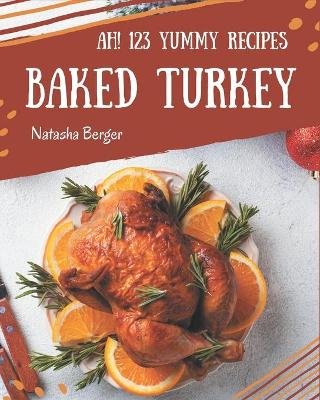 Book cover for Ah! 123 Yummy Baked Turkey Recipes