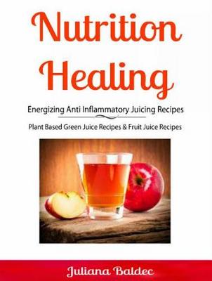 Book cover for Nutrition Healing: Energizing Anti Inflammatory Juicing Recipes