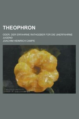 Cover of Theophron; Oder, Der Erfahrne Rathgeber Fur Die Unerfahrne Jugend