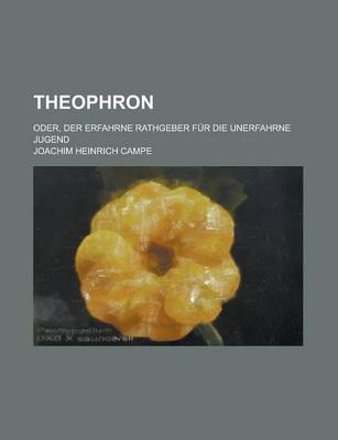 Book cover for Theophron; Oder, Der Erfahrne Rathgeber Fur Die Unerfahrne Jugend