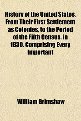 Book cover for History of the United States, from Their First Settlement as Colonies, to the Period of the Fifth Census, in 1830. Comprising Every Important