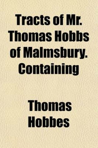 Cover of Tracts of Mr. Thomas Hobbs of Malmsbury. Containing