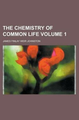 Cover of The Chemistry of Common Life (Volume 1)