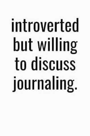 Cover of Introverted But Willing To Discuss Journaling