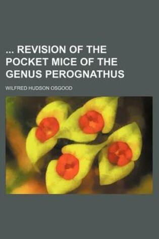 Cover of Revision of the Pocket Mice of the Genus Perognathus
