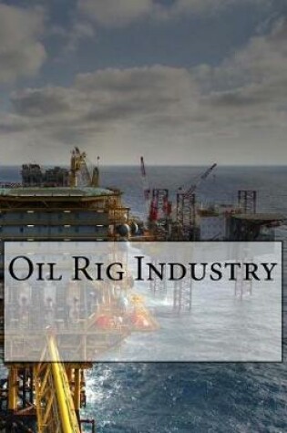 Cover of Oil Rig Industry