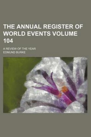 Cover of The Annual Register of World Events Volume 104; A Review of the Year