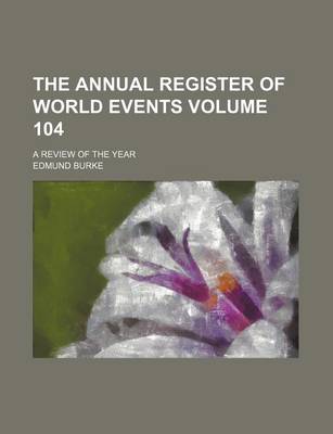 Book cover for The Annual Register of World Events Volume 104; A Review of the Year