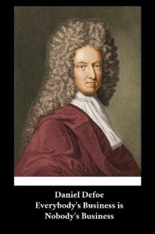 Cover of Daniel Defoe - Everybody's Business is Nobody's Business