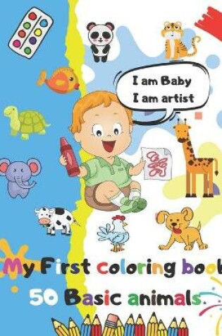 Cover of I am Baby, I am Artist My First Coloring Book 50 basic animals
