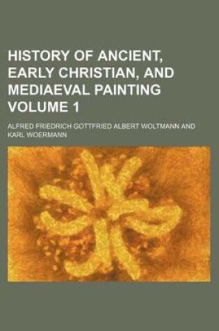 Cover of History of Ancient, Early Christian, and Mediaeval Painting Volume 1