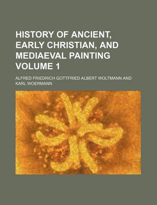 Book cover for History of Ancient, Early Christian, and Mediaeval Painting Volume 1