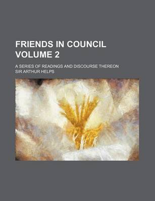 Book cover for Friends in Council Volume 2; A Series of Readings and Discourse Thereon