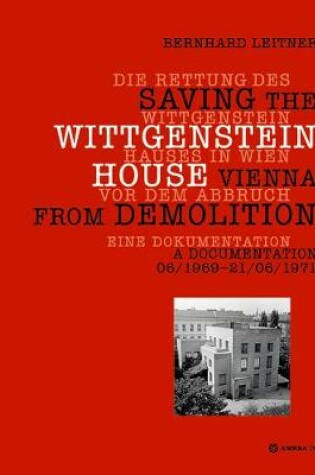 Cover of Die Rettung des Wittgenstein Hauses in Wien vor dem Abbruch. Saving the Wittgenstein House Vienna from Demolition