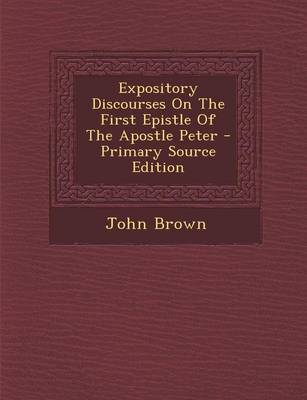 Book cover for Expository Discourses on the First Epistle of the Apostle Peter - Primary Source Edition