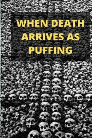 Cover of When Death Arrives as Puffing