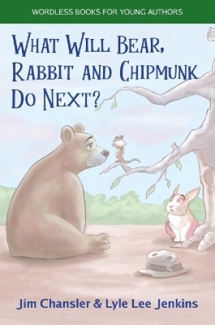 Cover of What Will Bear, Rabbit and Chipmunk Do Next?