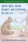 Book cover for What Will Bear, Rabbit and Chipmunk Do Next?