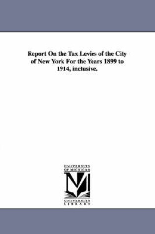 Cover of Report on the Tax Levies of the City of New York for the Years 1899 to 1914, Inclusive.